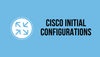 Cisco Enable SSH and Initial Configurations