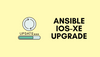 Cisco IOS XE Catalyst 9000 Switches Upgrade using Ansible