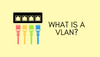 What is a VLAN and How Does It Work?