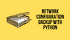 Network Configuration Backup with Python
