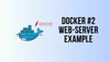 Docker Series #2: Running a Webserver (httpd)