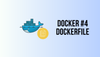 Docker Series #4: Dockerfile