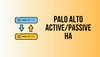 A simple guide to Palo Alto Active/Passive Failover