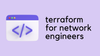 Terraform for Network Engineers (with examples)