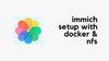 Immich Setup with Docker & External Library (NFS)