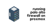 Running Palo Alto Firewalls on Proxmox