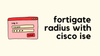 FortiGate Radius Administrator Login with Cisco ISE