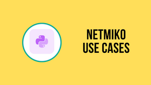 Netmiko's Real-World Use Cases - Network Automation