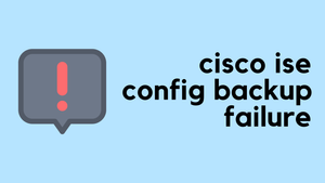 Cisco ISE config-backup failure