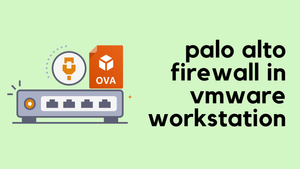 Setting Up Palo Alto Firewall in VMWare Workstation