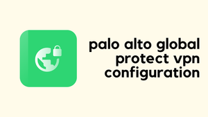 Palo Alto Global Protect VPN Configuration Example