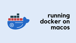 Docker Series - Running Docker on macOS